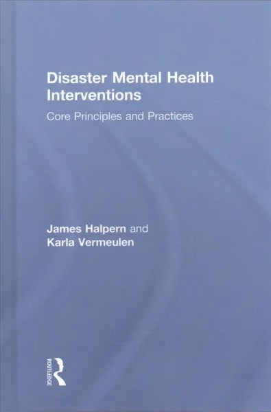 Pre-owned Disaster Mental Health Interventions : Core Principles and Practices, Coating by Halpern, James; Vermeulen, Karla, ISBN 1138644552, ISBN-13 9781138644557